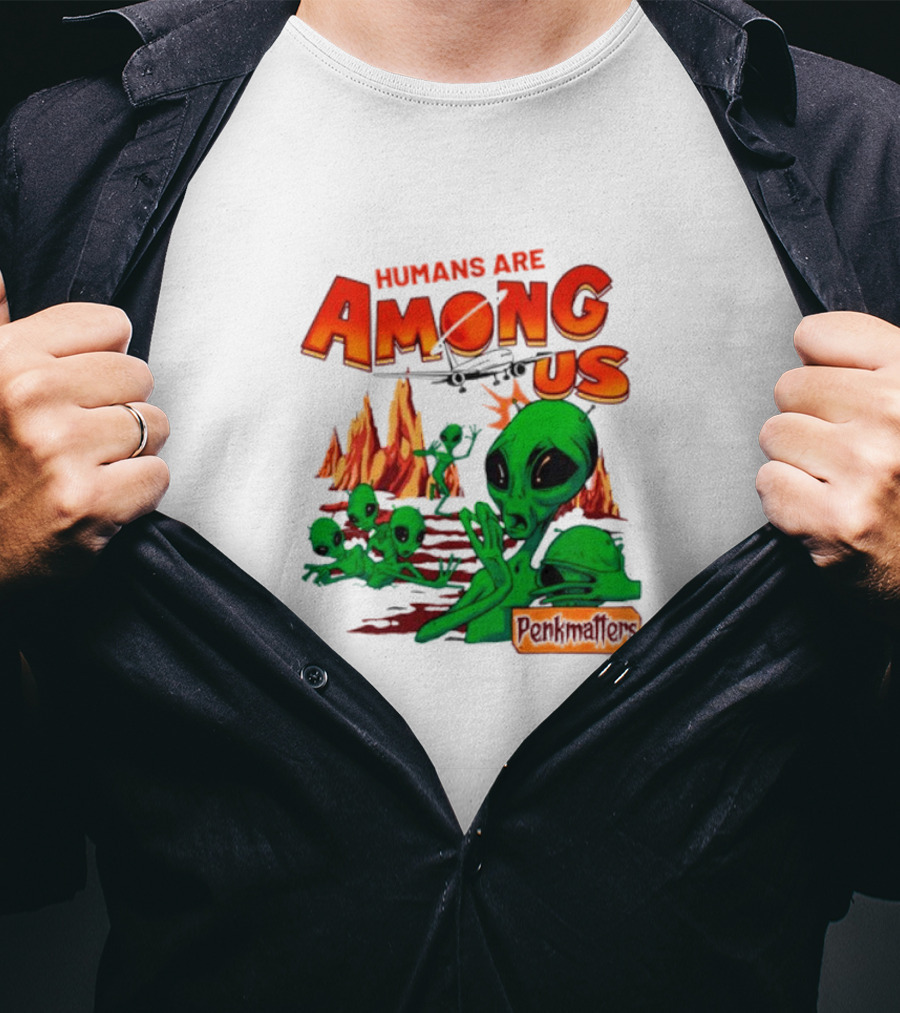 Humans Are Among Us Aliens Pondwiffers T-Shirt