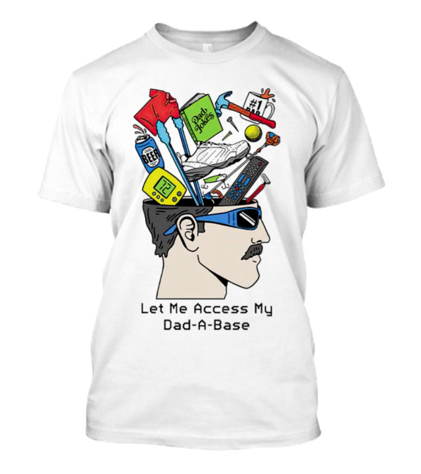 Let Me Access My Dad-A-Base Dad Jokes Tools Sunglasses T-Shirt
