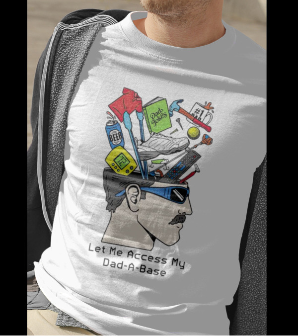 Let Me Access My Dad-A-Base Dad Jokes Tools Sunglasses T-Shirt