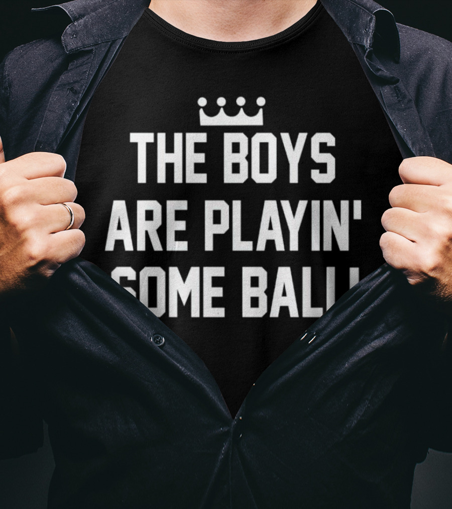 The Boys Are Playin' Some Ball Crown T-Shirt