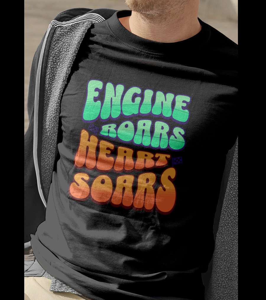Engine Roars Heart Soars Racing Flags Vibrant Text T-Shirt