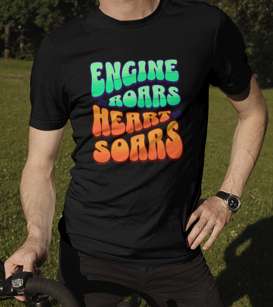 Engine Roars Heart Soars Racing Flags Vibrant Text T-Shirt
