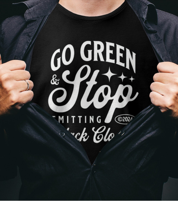 GO GREEN And STOP EMITTING BLACK CLOUDS ©2024 T-Shirt