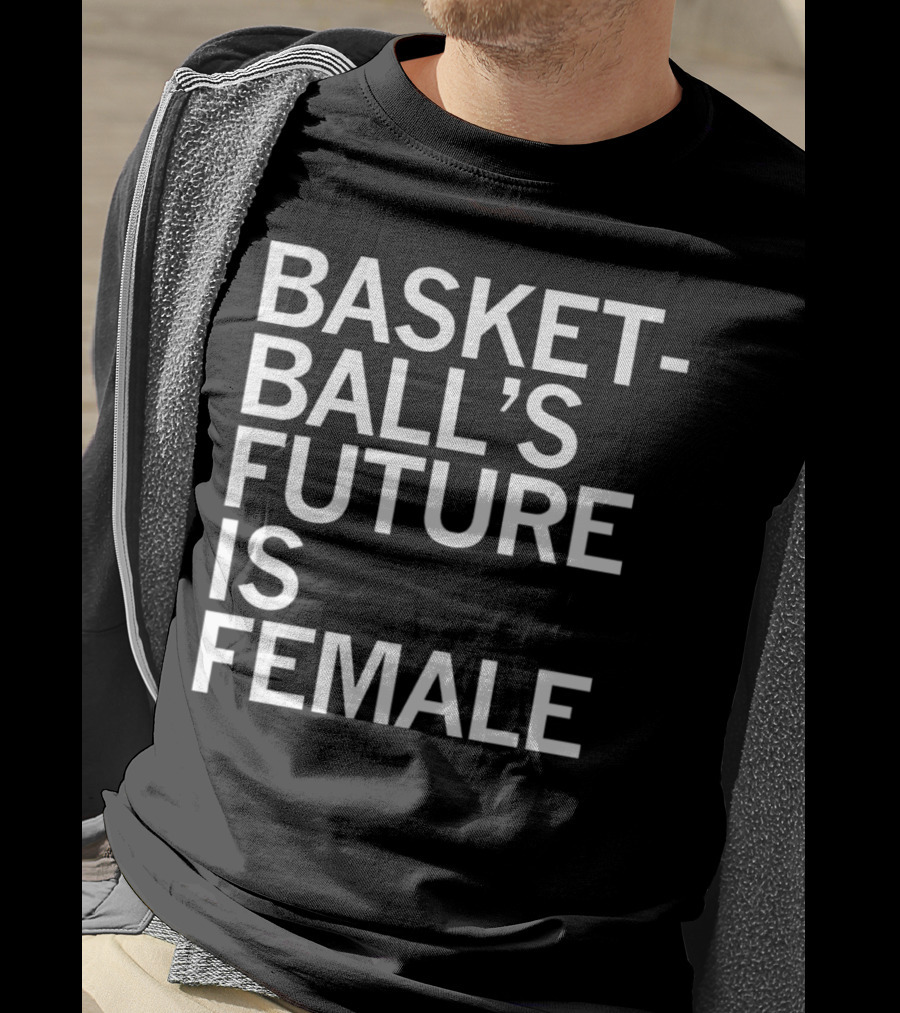 Basketball’s Future Is Female Empowerment Movement T-Shirt