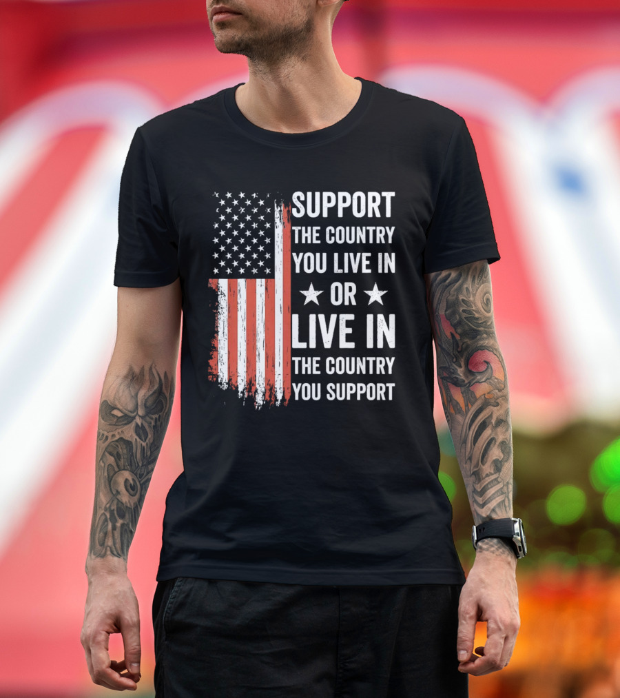 Support the Country You Live In or Live in the Country You Support USA Flag T-Shirt