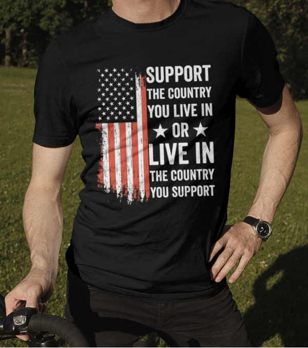 Support The Country You Live In Or Live In The Country You Support USA Flag T-Shirt