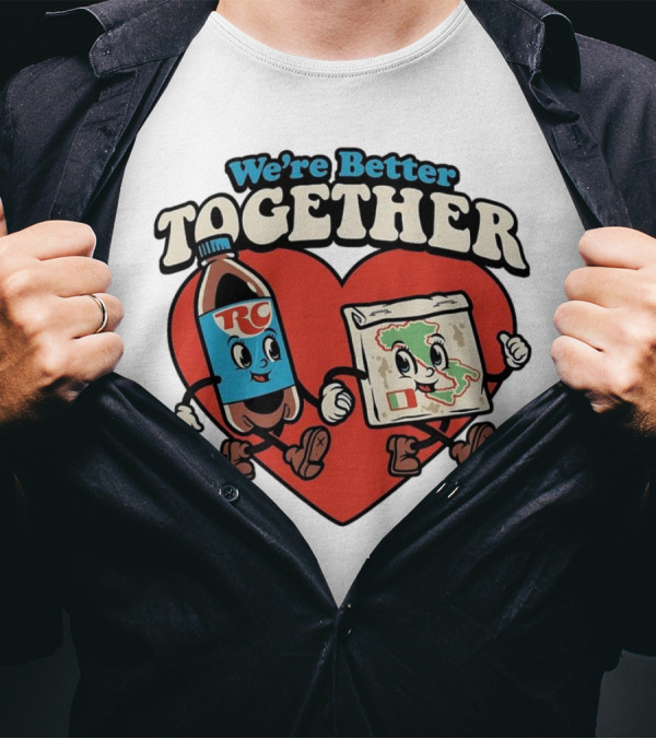We’re Better Together RC Cola And Pizza In Love T-Shirt