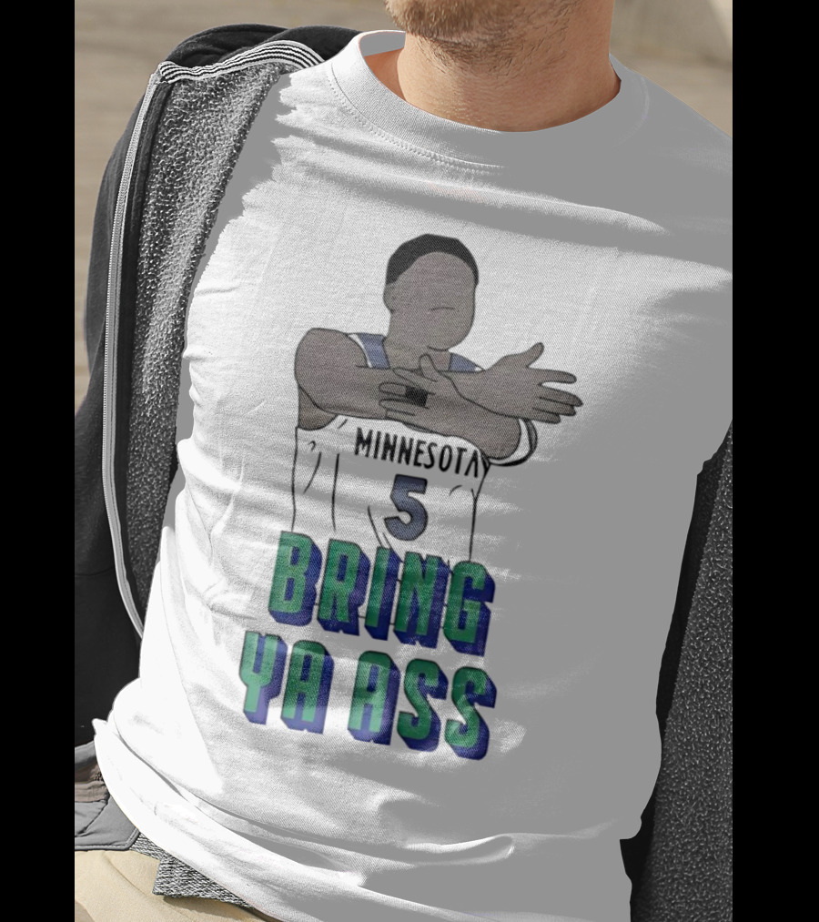 Minnesota Timberwolves Number 5 Bring Ya Ass T-Shirt