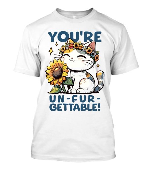 YOU'RE UN-FUR-GETTABLE Sunflower Cat With Flower Crown T-Shirt