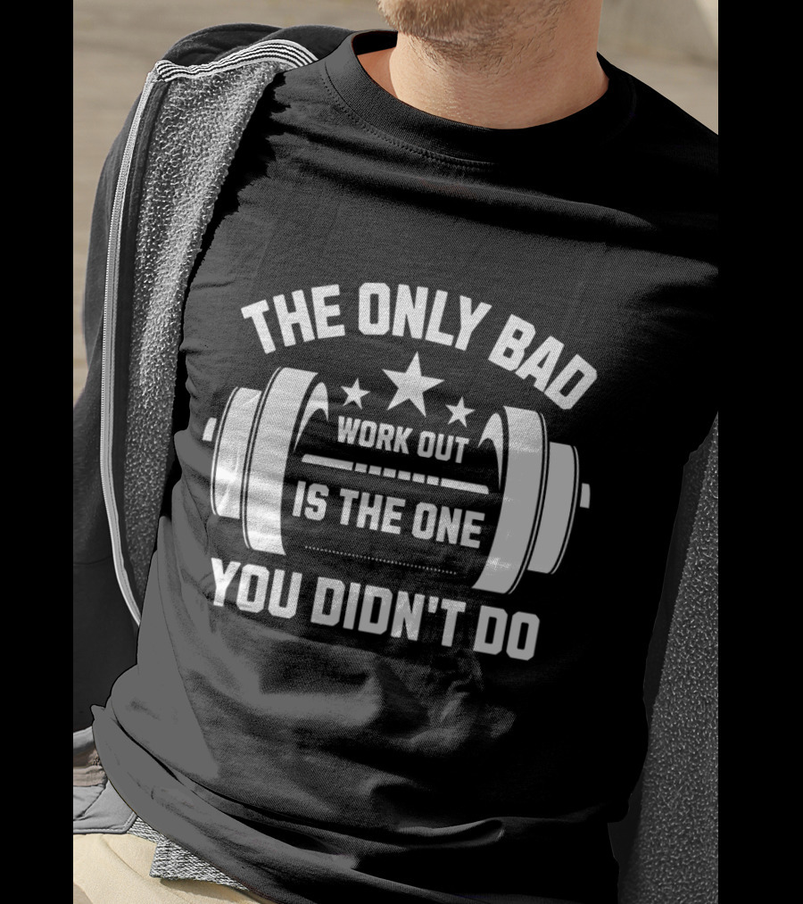 The Only Bad Workout Is The One You Didn't Do Motivation Black T-Shirt