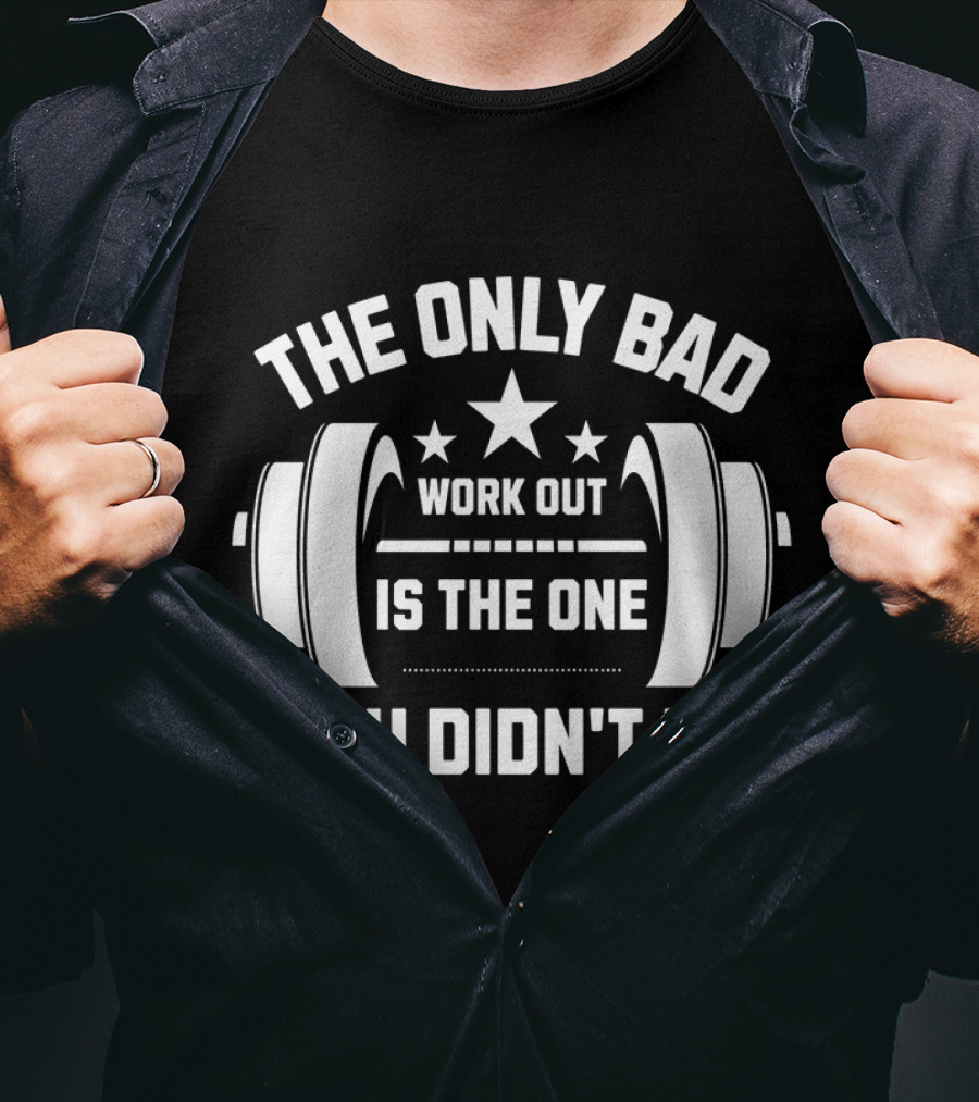 The Only Bad Workout Is The One You Didn't Do Motivation Black T-Shirt