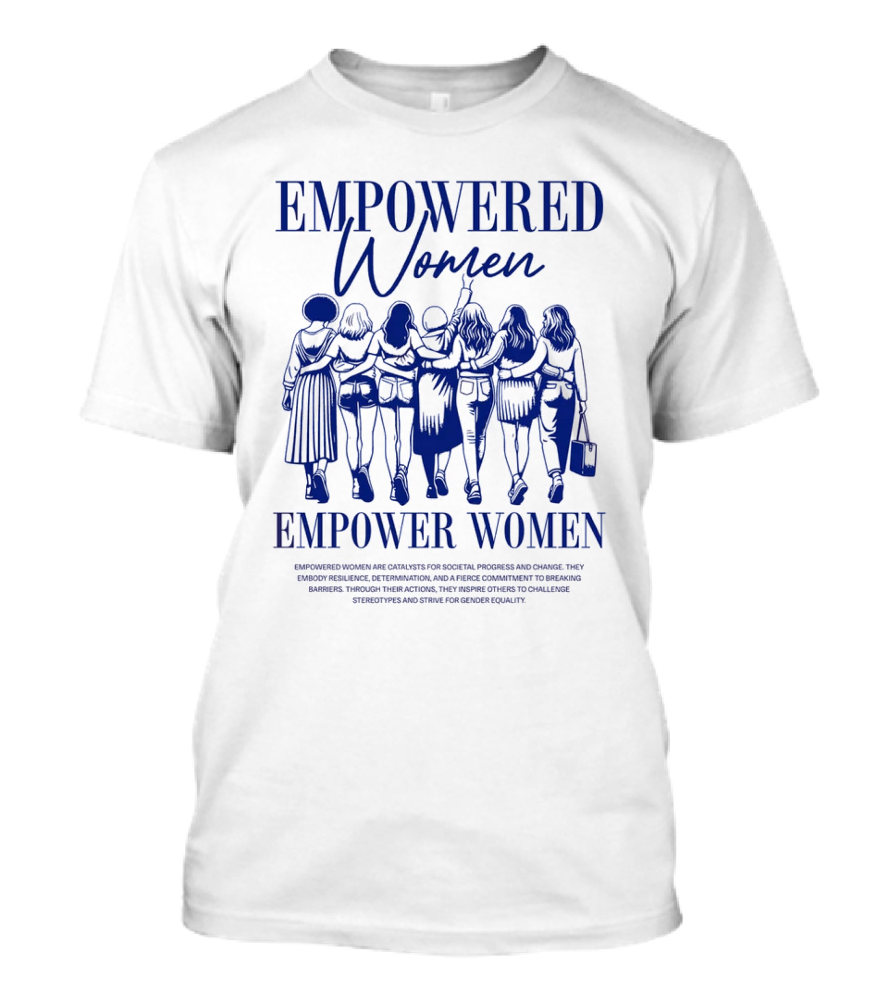 Empowered Women Empower Women Catalysts For Progress And Change Striving For Gender Equality T-Shirt