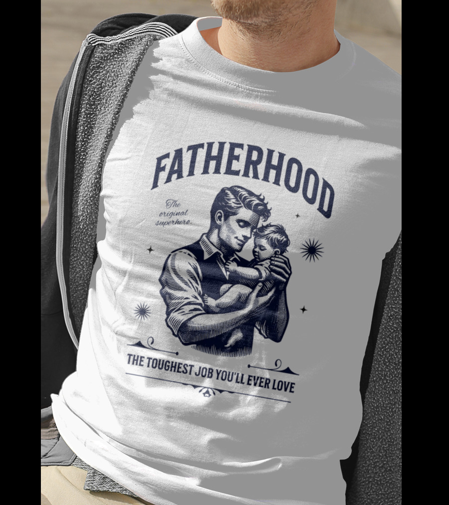 FATHERHOOD The Original Superhero The Toughest Job You'll Ever Love T-Shirt