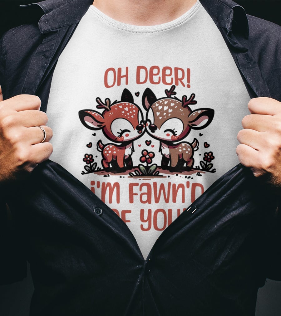 Oh Deer I'm Fawn'd Of You Cute Deer T-Shirt