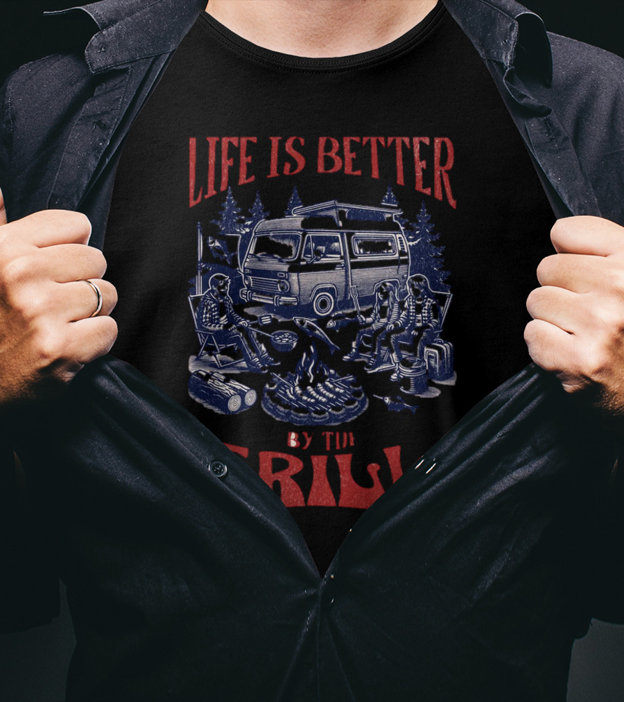 Life Is Better By The Grill Campfire Van Adventure T-Shirt