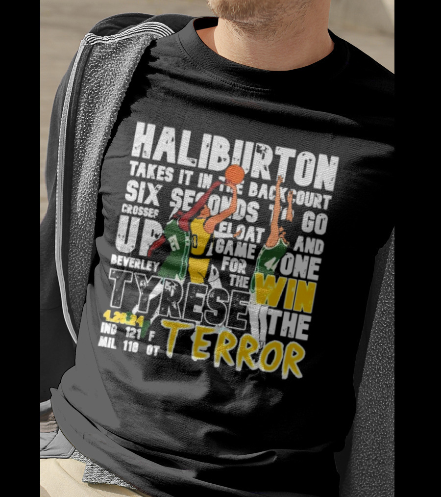 Haliburton Takes It In The Backcourt Six Seconds To Go Crosses Up Float Game For The Win Tyrese The Terror 4.28.21 IND 121 F MIL 118 OT T-Shirt