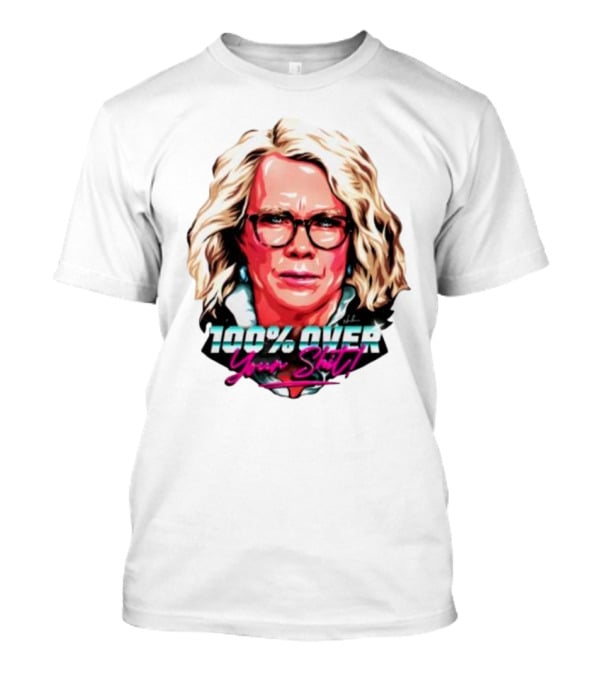 100% Over Your Shit T-Shirt