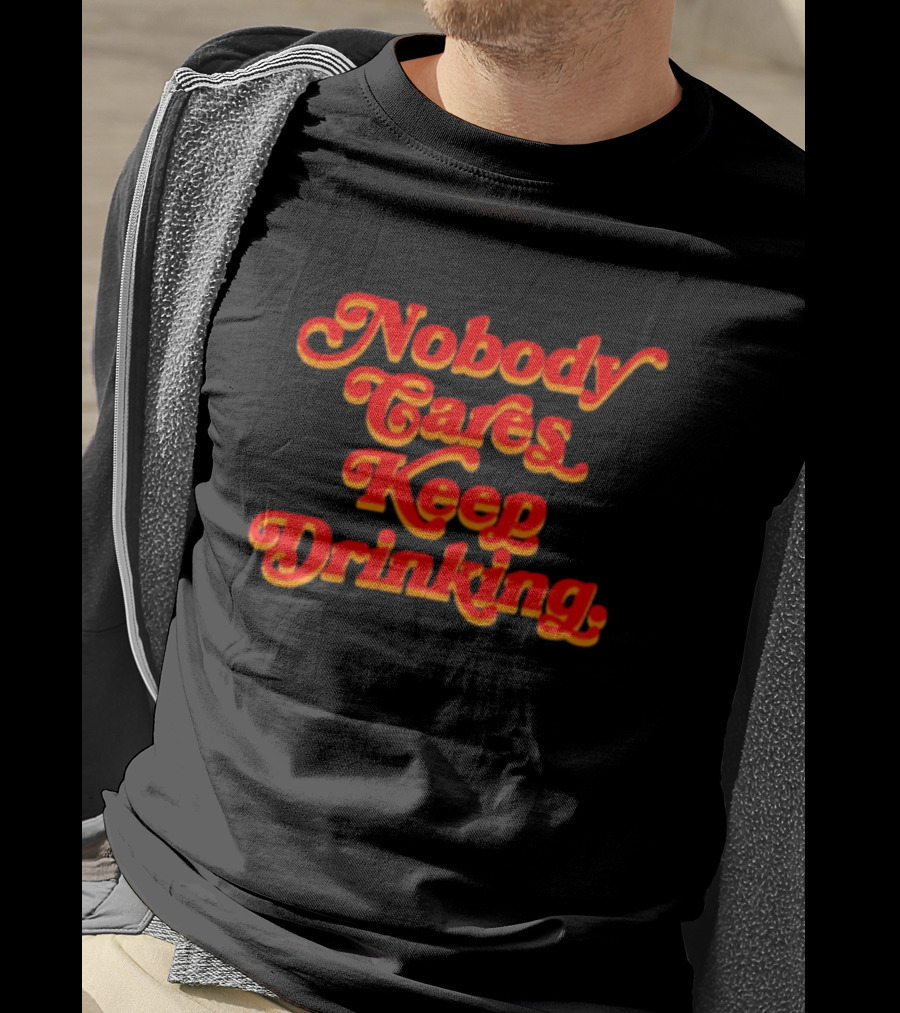 Nobody Cares Keep Drinking Vintage Style Bold Red T-Shirt