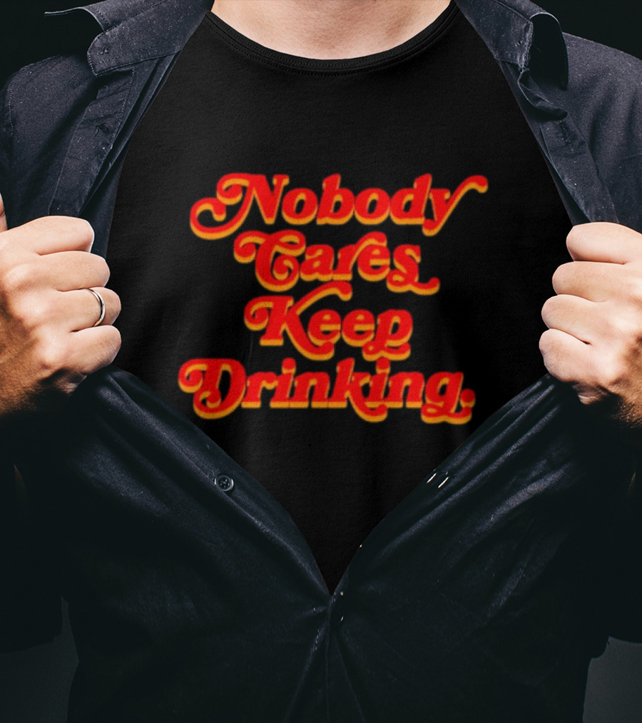 Nobody Cares Keep Drinking Vintage Style Bold Red T-Shirt