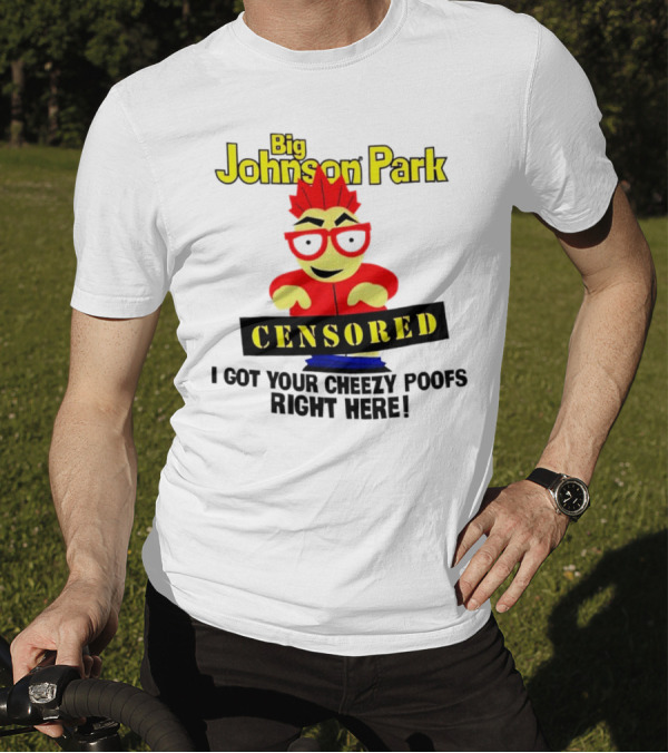 Big Johnson Park Censored I Got Your Cheezy Poofs Right Here T-Shirt