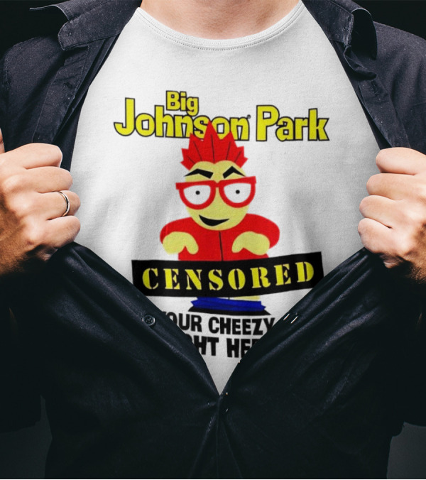 Big Johnson Park Censored I Got Your Cheezy Poofs Right Here T-Shirt