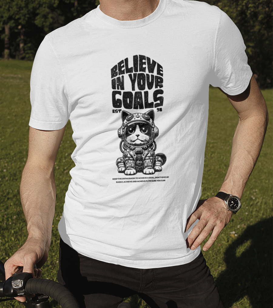 Believe In Your Goals Cat Astronaut EST 98 Keep The Enthusiasm Achieve A Goal Don't Give Up Easily Achieve Achieve It I'm Sure You Can T-Shirt