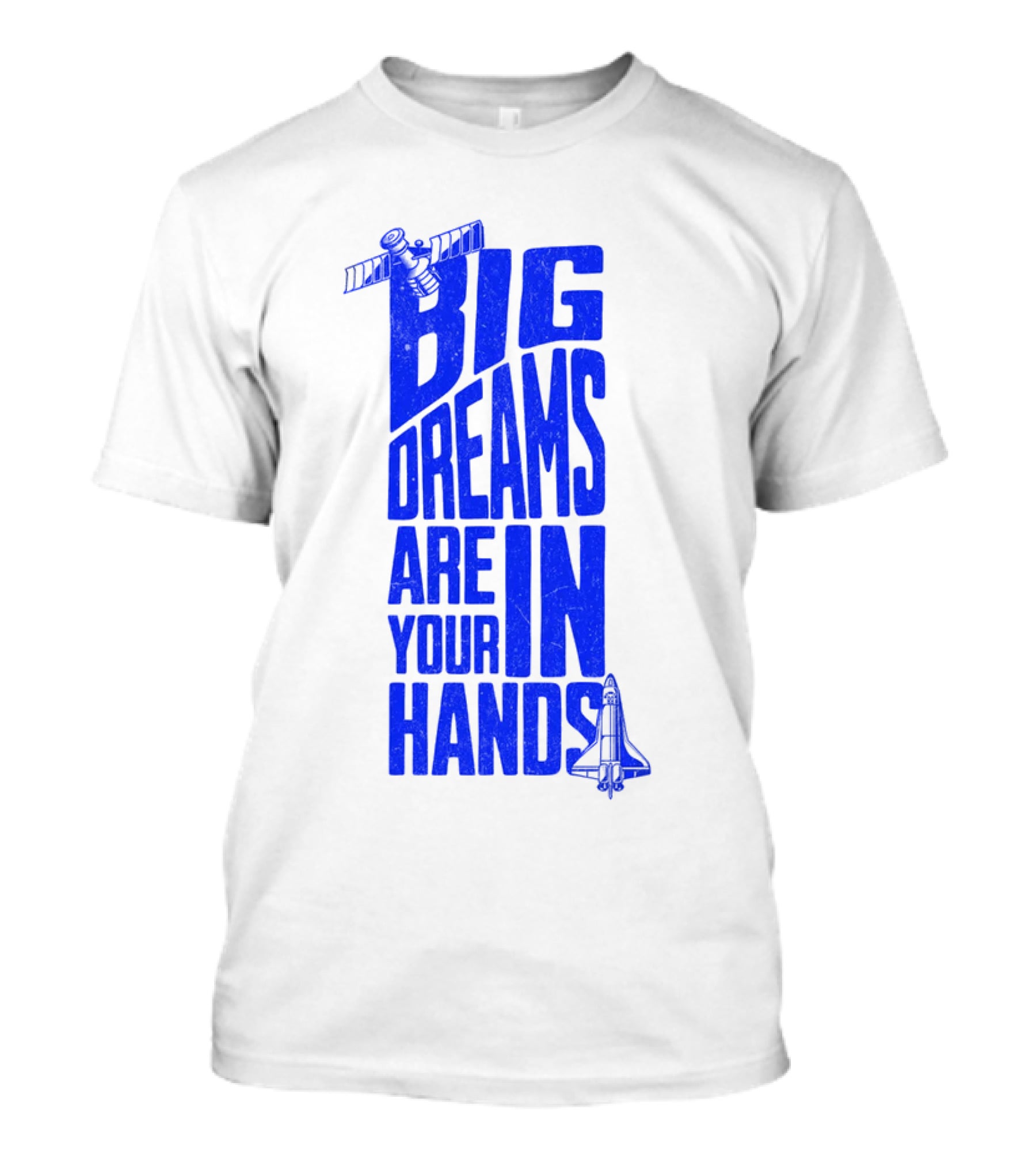 Big Dreams Are In Your Hands Space Shuttle Satellite T-Shirt