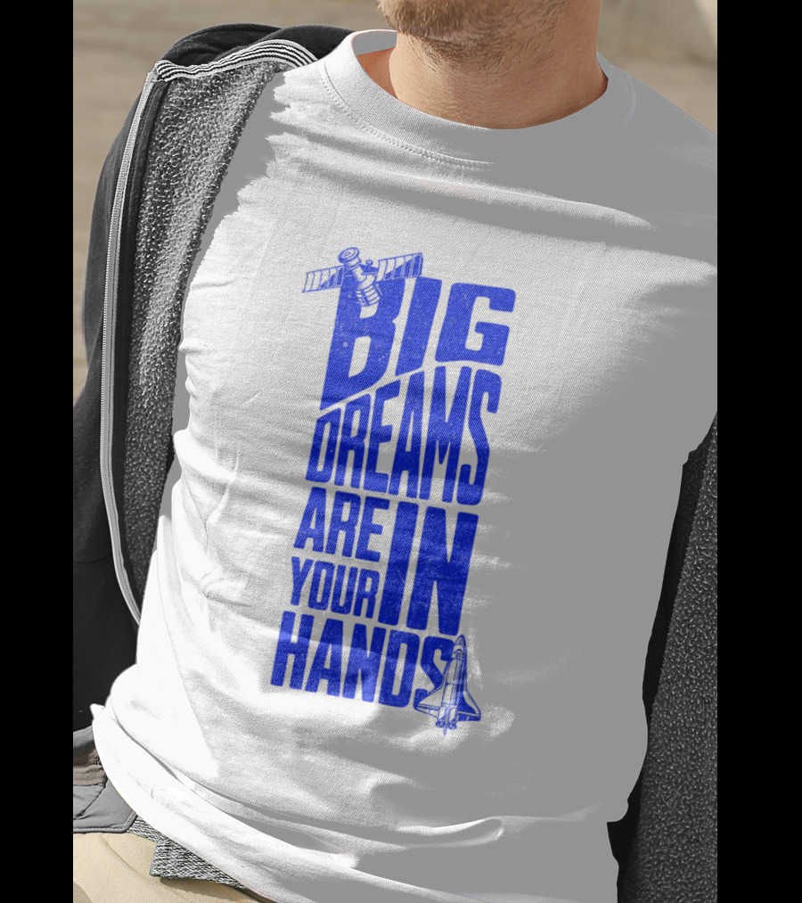 Big Dreams Are In Your Hands Space Shuttle Satellite T-Shirt