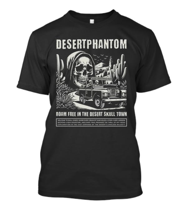 Desert Phantom Roam Free In The Desert Skull Town Adventure T-Shirt