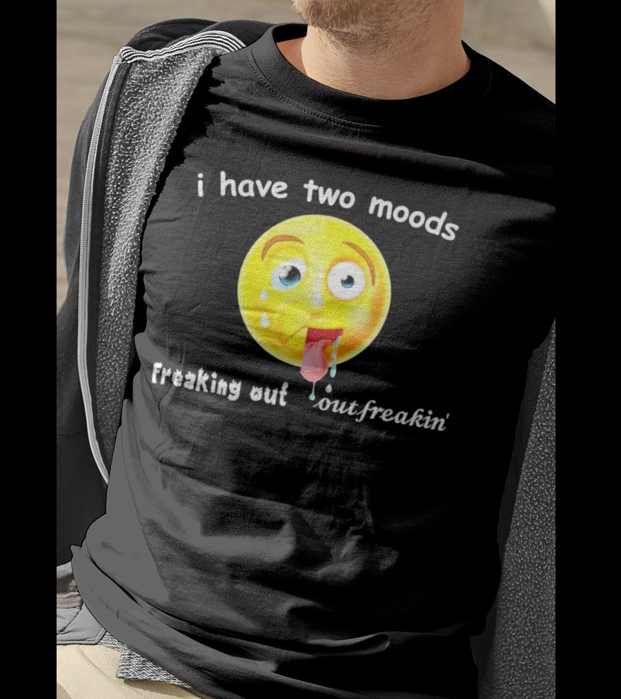 I Have Two Moods Freaking Out Out Freakin’ Emoji T-Shirt