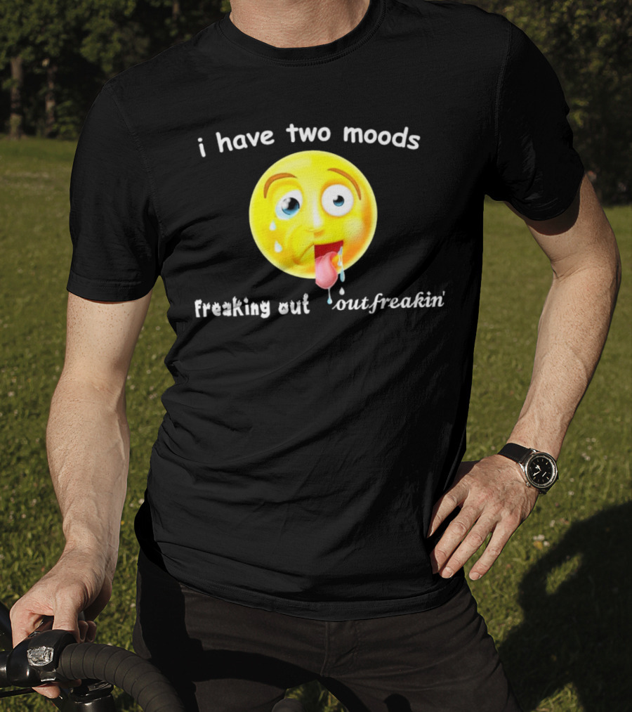 I Have Two Moods Freaking Out Out Freakin’ Emoji T-Shirt