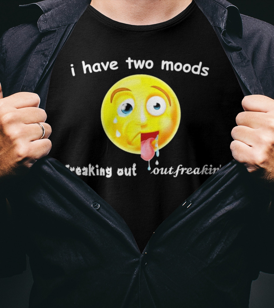 I Have Two Moods Freaking Out Out Freakin’ Emoji T-Shirt