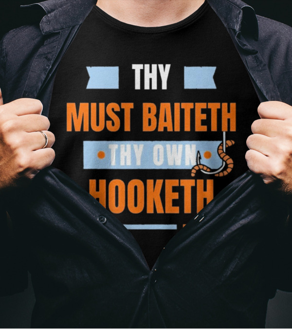 Thy Must Baiteth Thy Own Hooketh Worm Hook T-Shirt