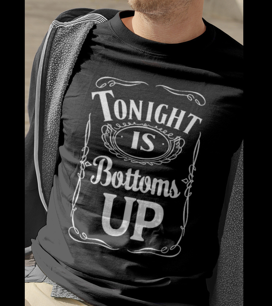 Tonight Is Bottoms Up T-Shirt