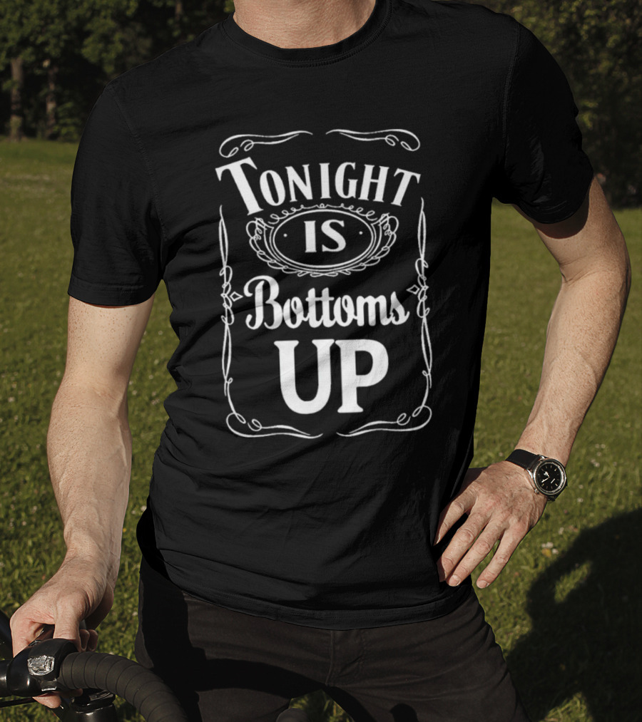 Tonight Is Bottoms Up T-Shirt