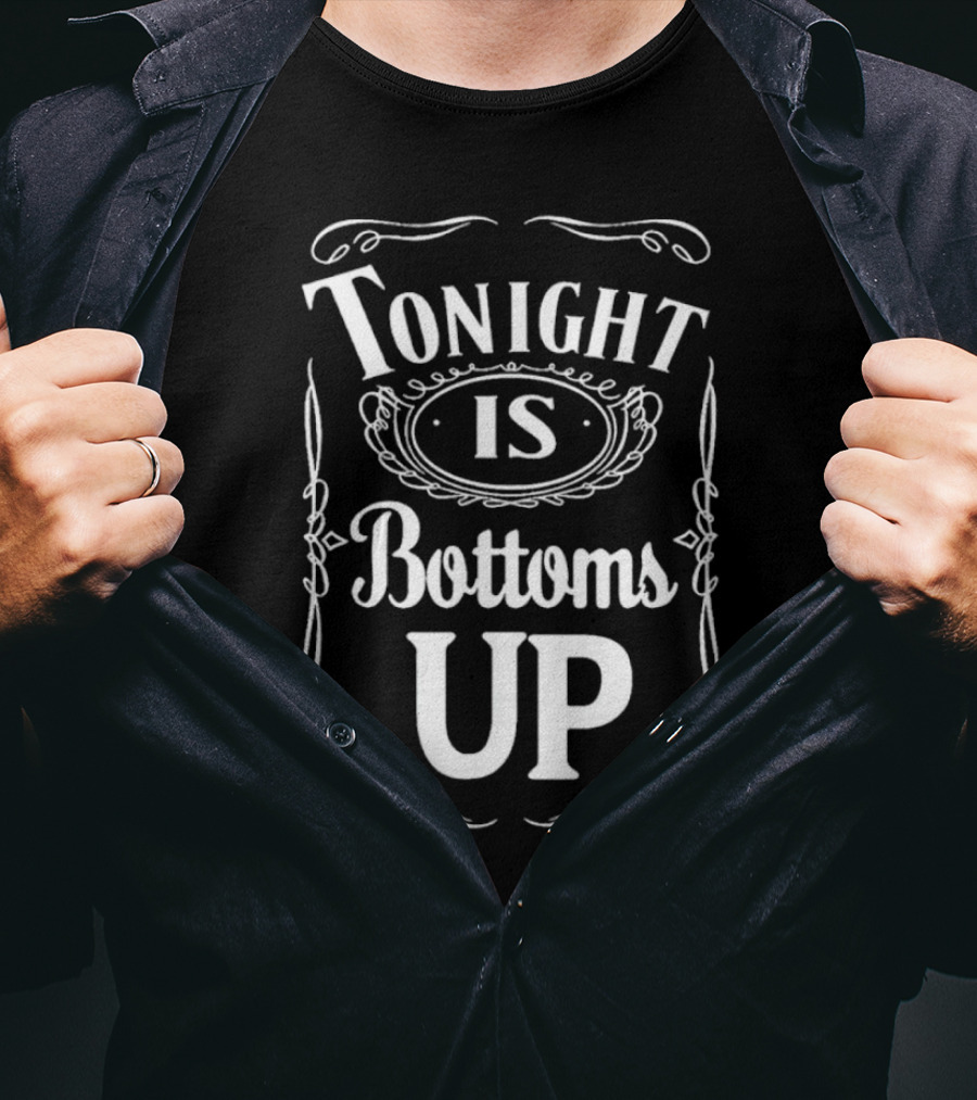 Tonight Is Bottoms Up T-Shirt