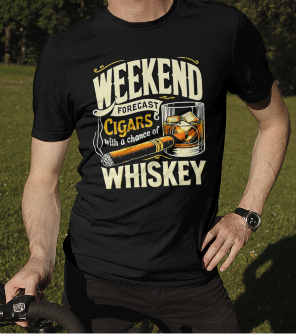 Weekend Forecast Cigars With A Chance Of Whiskey T-Shirt