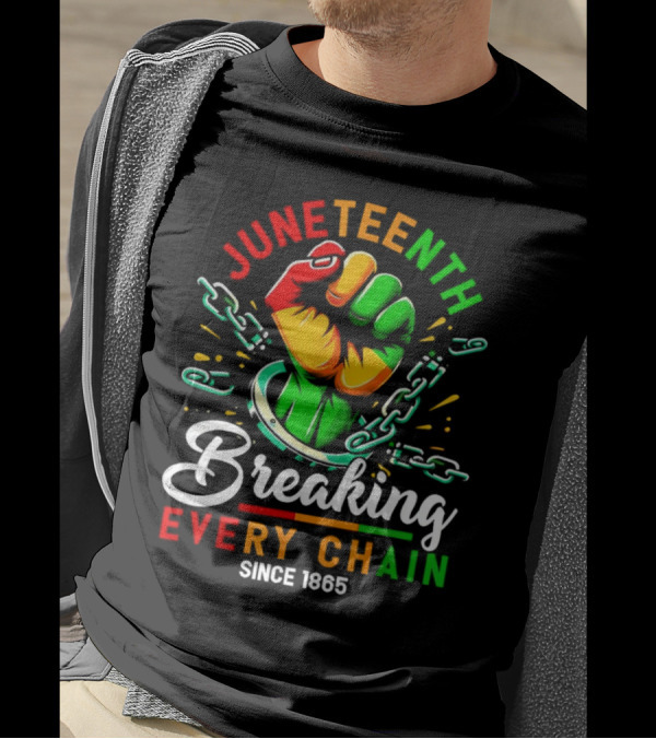 Juneteenth Breaking Every Chain Since 1865 Fist And Chains T-Shirt