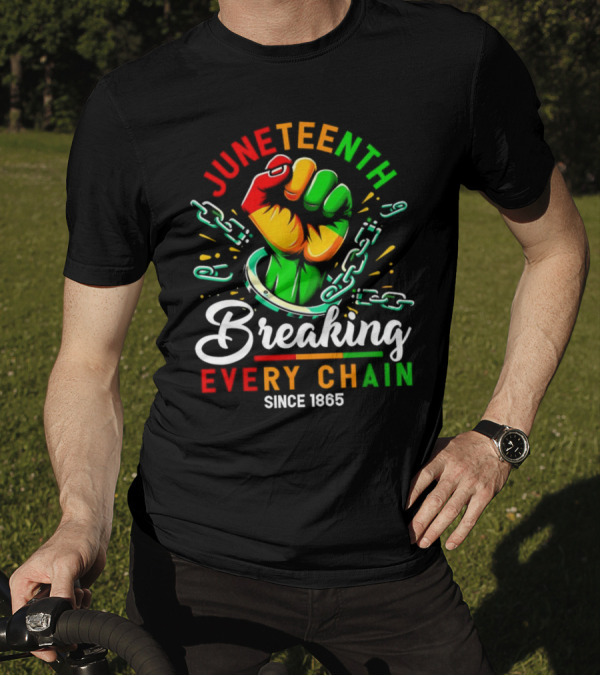Juneteenth Breaking Every Chain Since 1865 Fist And Chains T-Shirt