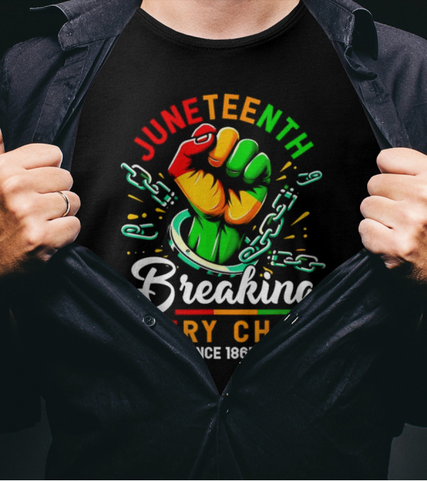 Juneteenth Breaking Every Chain Since 1865 Fist And Chains T-Shirt