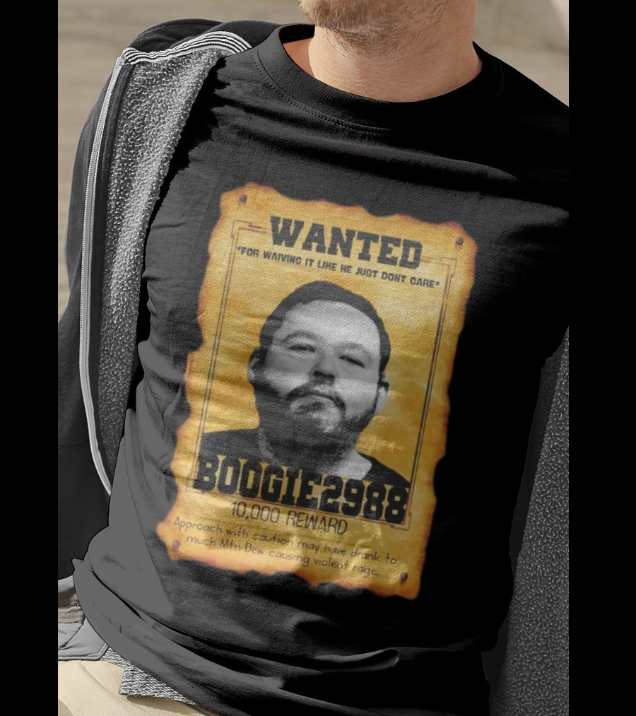 Wanted Boogie2988 For Waving It Like He Just Don't Care 10000 Reward Mtn Dew Causing Violent Rage T-Shirt