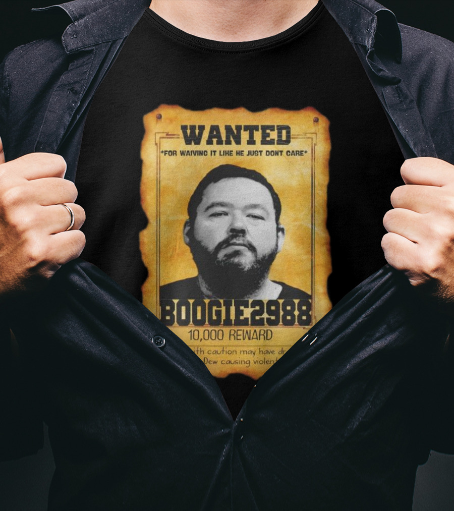 Wanted Boogie2988 For Waving It Like He Just Don't Care 10000 Reward Mtn Dew Causing Violent Rage T-Shirt