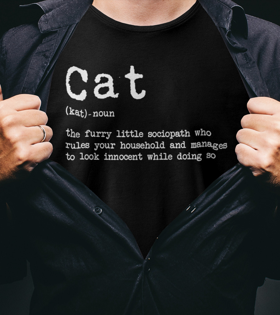 Cat Definition Furry Little Sociopath Ruler Of Household Innocent Appearance T-Shirt