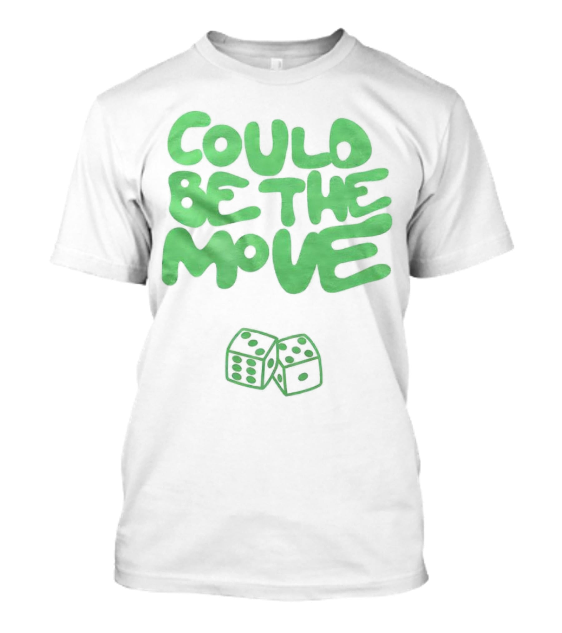 Could Be The Move Dice Icon Green Text T-Shirt