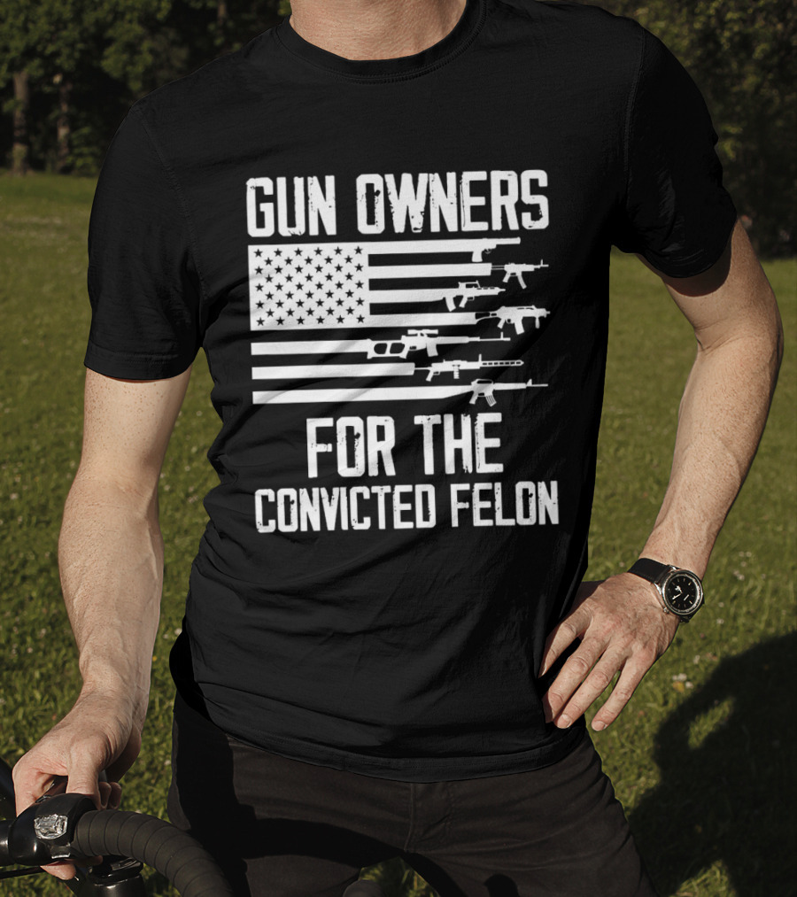 Gun Owners For The Convicted Felon USA Flag With Firearms Graphics T-Shirt