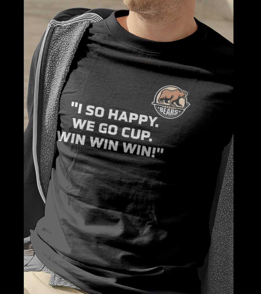 Hershey Bears I So Happy We Go Cup Win Win Win T-Shirt