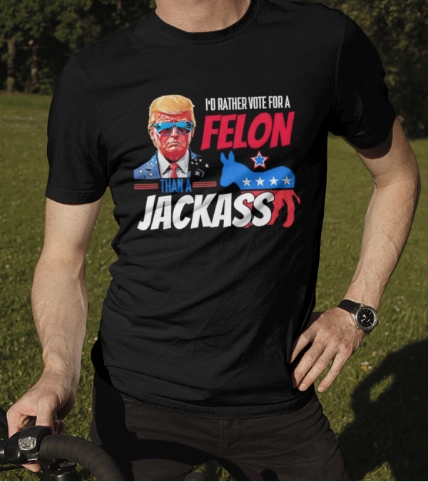 I’d Rather Vote For A Felon Than A Jackass Donald Trump 2024 Star-Spangled Sunglasses And Red White Blue Donkey T-Shirt