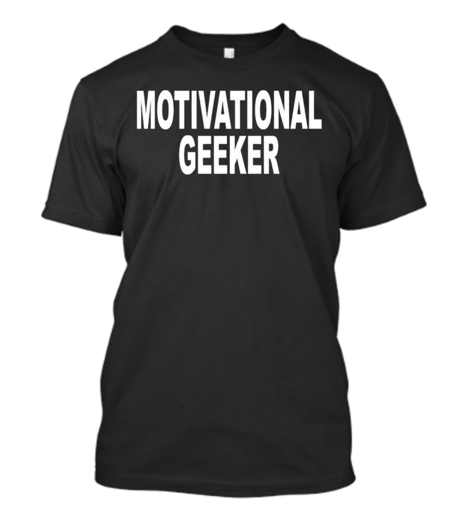 Motivational Geeker T-Shirt