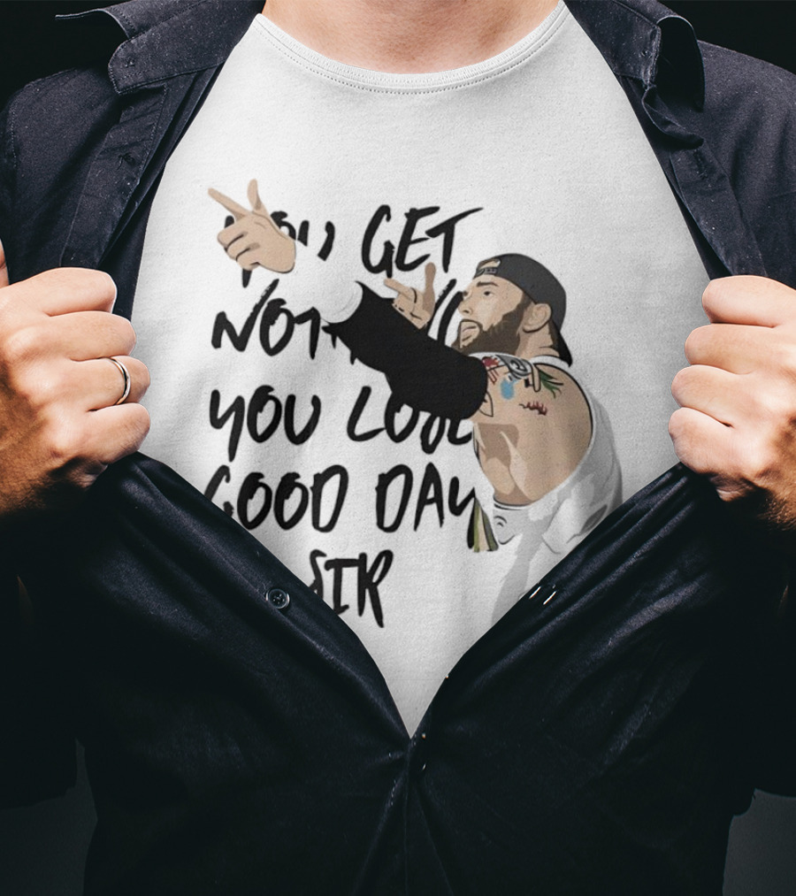 Tommy Vendetta You Get Nothing You Lose Good Day Sir T-Shirt