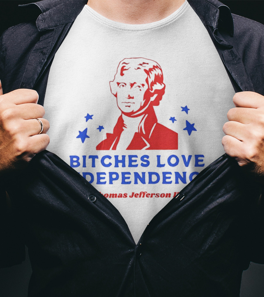 Bitches Love Independence Thomas Jefferson 1776 Red Blue Stars T-Shirt